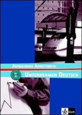 Unternehmen Deutsch Aufbaukurs Arbeitsbuch